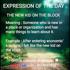 Join 9999947824 Expression Of The Day The New Kid On The Block Meaning Someone Who Is In 2020 New Kids On The Block Lessons Learned In Life Online Classes