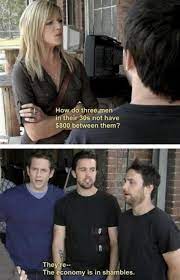 The Economy Is In Shambles It S Always Sunny In Philadelphia Know Your Meme