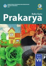 Untuk membantu siswa memahami materi prakarya pada setiap pembahasan disertai dengan gambar dan penugasan. Buku Guru Prakarya Smp Mts Kelas Vii Kurikulum 2013 Edisi Revisi 2017 Buku Sekolah Elektronik Bse