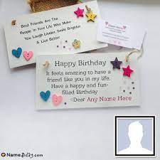 If i get a birthday card, i always look forward to reading funny messages. Birthday Cards For Best Friend With Name And Photo Birthday Card Sayings Birthday Cards For Friends Special Birthday Cards