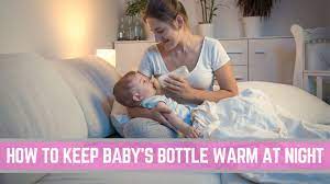 5 Best Tips On How To Keep Baby Bottle Warm At Night Conquering Motherhood