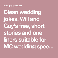 Clean Wedding Jokes Will And Guy S Free Short Stories And One Liners Suitable For Mc Wedding Speeches Ch Wedding Jokes Wedding Speech Funny Wedding Speeches