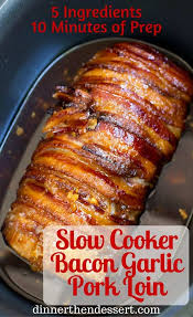 slow cooker bacon garlic pork loin