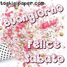 Buongiorno Immagini Buon Sabato Toghigi Paper Buongiorno Buon Sabato Buongiorno Sabato