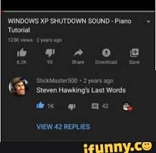 Windows Xp Shutdown Sound Piano Tutorial 2years Ago Steven Hawking S Last Words T