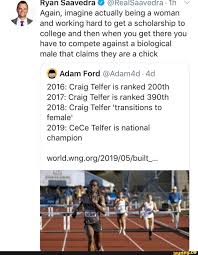 Transgender woman cece telfer, who was born and raised as craig telfer and competed on the franklin pierce university men's track and field team during her. Ryan Saavedra Âº Realsaavedra 1h Again Imagine Actually Being A Woman And Working Hard To Get A Scholarship To College And Then When You Get There You Have To Compete Against A