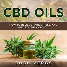 CBD Oils: How to Relieve Pain, Stress, and Anxiety with CBD Oil ...