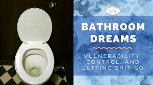 Bathroom Dreams: Vulnerability, Control, And Letting Shit Go â€“ Dreamwork  with Kezia Vida