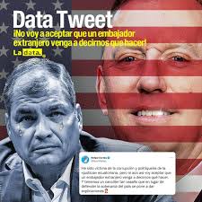 DataTweet ¡No voy a aceptar que un embajador extranjero venga a decirme qué  hacer! "He sido víctima de la corrupción y politiquería de la <justicia >  ecuatoriana, pero ni aún así voy