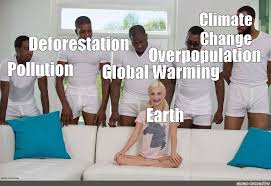 My thoughts on this trump climate change meme. Somics Meme Climate Change Deforestation Overpopulation Pollution Global Warming Earth Comics Meme Arsenal Com