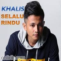 Kamu yang kini memikat hatiku sungguh ku ingin lebih dekat denganmu beri aku waktu tuk buktikan kepadamu sungguh ku ingin memiliki hatimu. Lirik Lagu Khalis Selalu Rindu