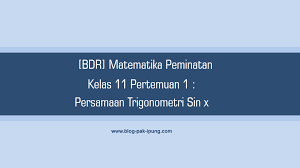 Check spelling or type a new query. Bdr Matematika Peminatan Kelas 11 Pertemuan 1 Persamaan Trigonometri Sin X Blog Pak Ipung