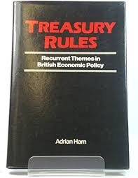 Treasury Rules: Recurrent Themes in British Economic Policy: Ham, Adrian:  9780704322677: Amazon.com: Books