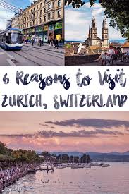 6 reasons to visit zurich switzerland europe trip itinerary travel through europe europe travel destinations