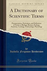 Download Pdf A Dictionary Of Scientific Terms Pronunciation Derivation And Definition Of Terms In Biology Botany Zoology Anatom Astronomy Classic Books Books