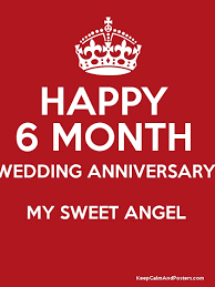 6 months together, enjoying life by your side, feeling like the most special person in the world, because you make me feel that way, with every word, with every look, with every smile …. Happy 6 Month Wedding Anniversary My Sweet Angel Keep Calm And Posters Generator Maker For Free Keepcalmandposters Com