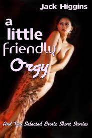 A Little Friendly Orgy, And Two Selected Erotic Short Stories eBook by Jack  Higgins - EPUB Book | Rakuten Kobo United States