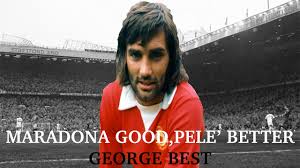 Manchester united legend george best was born on 22nd may, 1946. Maradona Good Pele Better George Best Nuova Serie Youtube