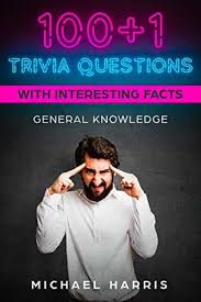 From tricky riddles to u.s. 100 1 Trivia Questions With Interesting Facts General Knowledge By Michael Harris