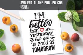 I Am Better Than Yesterday Quote Svg Eps Ai Cdr Dxf Png Jpg By Craftartshop Thehungryjpeg Com Eps I Am Awesome Svg Quotes Better Than Yesterday