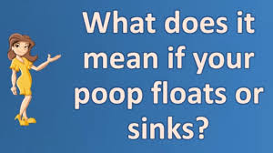 mean if your poop floats or sinks