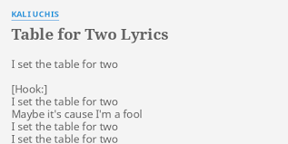 Sake of kai kai wey i shake it for you. Table For Two Lyrics By Kali Uchis I Set The Table