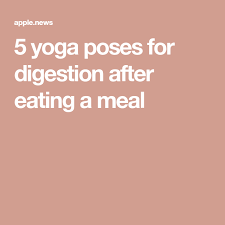 5 Yoga Poses For Digestion After Eating A Meal In The Moment Yoga Poses For Digestion Yoga Poses Digestion