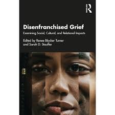 Disenfranchised Grief: Examining Social, Cultural, and Relational Impacts  (Paperback)