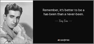 Check out the index for other performers we have quotes about and from. Top 11 Quotes By Tiny Tim A Z Quotes