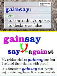 You Can T Gainsay That Gainsay Has A Built In Mnemonic English Vocabulary Words Vocabulary Words Idioms And Phrases