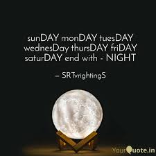There are seven days in a week. Sunday Monday Tuesday Wed Quotes Writings By Sairamteja Vedantam Yourquote