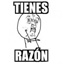 Gomanevername Meme Tienes Razon