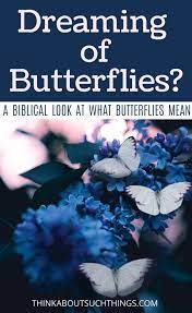 The Symbolic Meaning Of Butterflies In Dreams Biblical Dream Interpretation Meaning Of Butterflies Butterfly Meaning