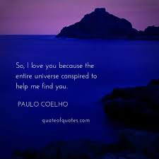 Brazilian novelist paulo coelho was born on august 24, 1947. Paulo Coelho Quotes So I Love You Quote Of Quotes
