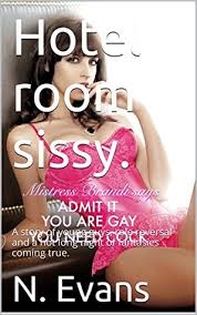 My sissy journey of humiliation wednesday, 4 november 2015. Hotel Room Sissy A Story Of Young Guys Role Reversal And A Hot Long Night Of Fantasies Coming True By N Evans
