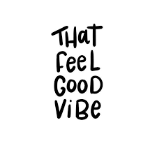 Feeling That Feel Good Vibe Today Feel Good Quotes Good Vibes Quotes Vibe Quote