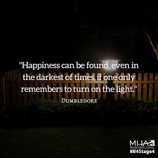 Happiness Can Be Found Even In The Darkest Of Times Dumbledore Pin On Wellness Quotes