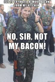 Maybe you would like to learn more about one of these? You Will Not Take My Bacon Isis Meme On Imgur