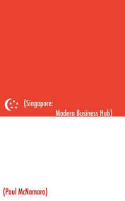 Singapore Modern Business Hub A Mini Guide Ebook By Paul Mcnamara Rakuten Kobo Business Hub Business Guide