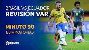 Brasil y argentina líderes con puntaje ideal (6 puntos); Eliminatorias Revision Var Brasil Vs Ecuador Minuto 90 Youtube