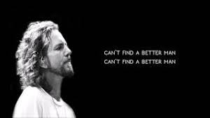 Can't find a better man. Pearl Jam Better Man Lyrics Youtube