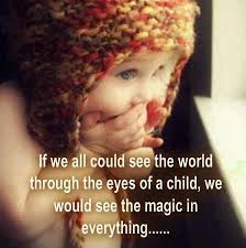 If We Could See The World Through The Eyes Of Children We Would See The Magic In Everything Love Children Quotes Teaching Quotes Quotes For Kids