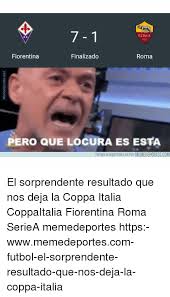 A fiorentina emplacou uma goleada humilhante sobre a roma para ir às semifinais da copa da itália. Roma 1927 A C Fiorentina Finalizado Roma Pero Que Locura Es Esta Porque Lo Importante Es Reir Memedeportescom El Sorprendente Resultado Que Nos Deja La Coppa Italia Coppaitalia Fiorentina Roma Seriea Memedeportes