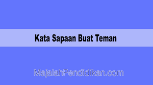 Tidak jarang kita memberanikan diri untuk menyusun kalimat tanpa tau kalimat tersebut sudah tepat atau belum. Kata Sapaan Buat Teman Pengertian Cara Macam Dan Contoh