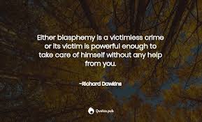 To leave a door shut that might be open is in my eyes. Either Blasphemy Is A Victimless Cri Richard Dawkins Quotes Pub