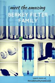 Meet The Amazing Berkey Filter Family The Safe Healthy Home Berkey Filters Shower Filter Water And Sanitation