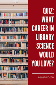 Quiz What Career In Library Science Would You Love In 2020 Library Science Career Quiz Science