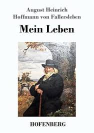 Januar 1874 in corvey) war ein deutscher hochschullehrer für germanistik, der wesentlich zur etablierung des fachs als wissenschaftliche disziplin beitrug, dichter sowie sammler und herausgeber alter schriften aus verschiedenen sprachen. Mein Leben Von August Heinrich Hoffmann Von Fallersleben Portofrei Bei Bucher De Bestellen