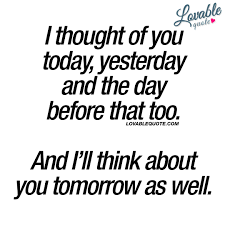 Cute Quote I Thought Of You Today Yesterday And The Day Before That Too Thinking Of You Quotes I Thought Of You Today Be Yourself Quotes