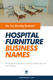 368 Best Hospital Furniture Business Names Ideas In 2020 Business Names Hospital Furniture Catchy Names